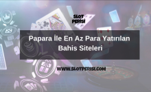 Papara İle En Az Para Yatırılan Bahis Siteleri